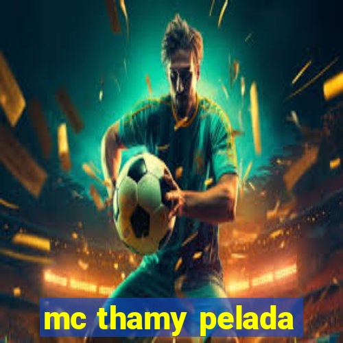 mc thamy pelada